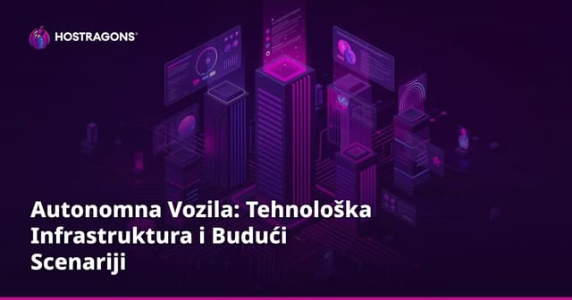 Autonomna Vozila: Tehnološka Infrastruktura i Budući Scenariji