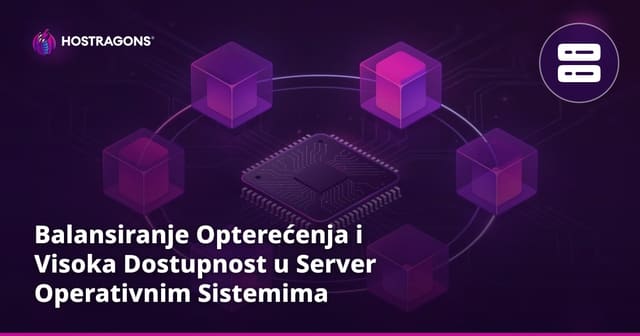 Balansiranje Opterećenja i Visoka Dostupnost u Server Operativnim Sistemima