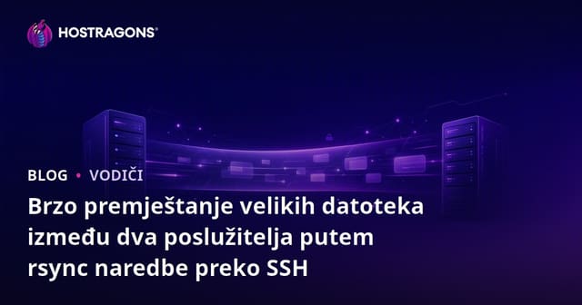 Brzo premještanje velikih datoteka između dva poslužitelja putem rsync naredbe preko SSH