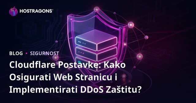 Cloudflare Postavke: Kako Osigurati Web Stranicu i Implementirati DDoS Zaštitu?