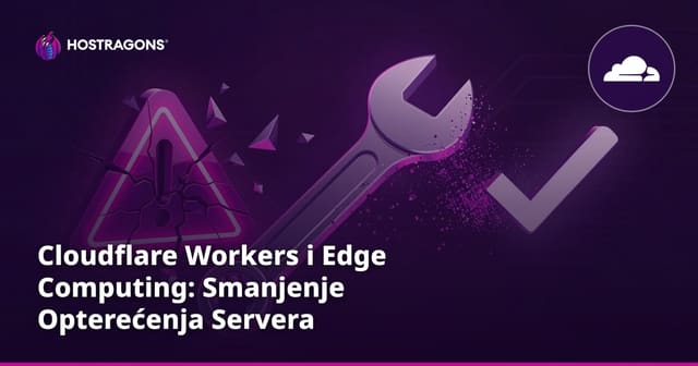 Cloudflare Workers i Edge Computing: Smanjenje Opterećenja Servera