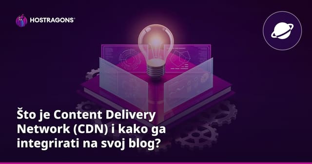 Što je Content Delivery Network (CDN) i kako ga integrirati na svoj blog?