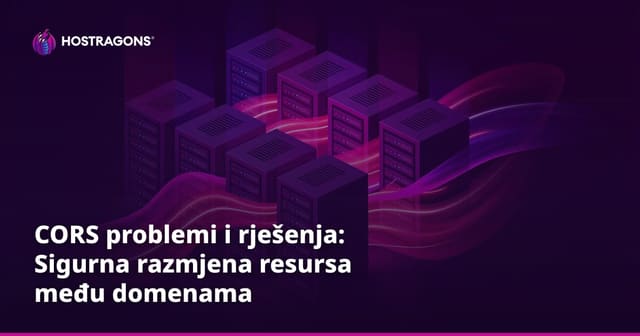 CORS problemi i rješenja: Sigurna razmjena resursa među domenama