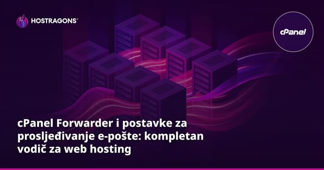 cPanel Forwarder i postavke za prosljeđivanje e-pošte: kompletan vodič za web hosting