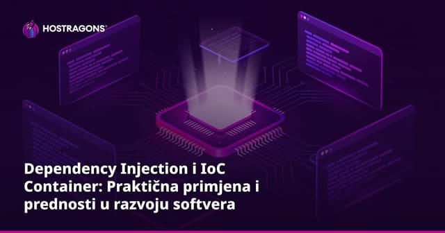 Dependency Injection i IoC Container: Praktična primjena i prednosti u razvoju softvera
