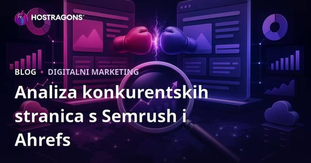 Detaljna analiza konkurentskih web stranica uz Semrush i Ahrefs