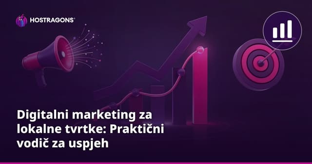 Digitalni marketing za lokalne tvrtke: Praktični vodič za uspjeh