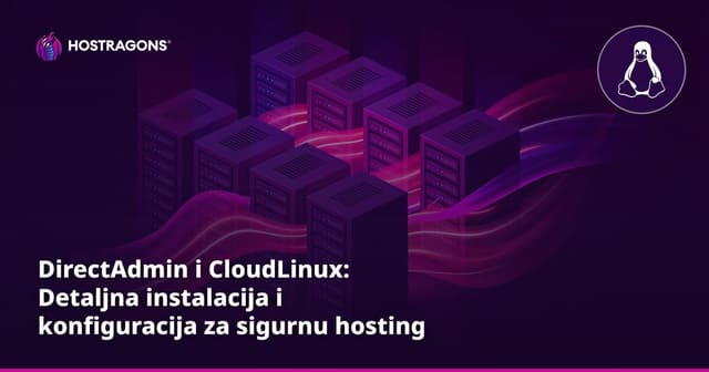 DirectAdmin i CloudLinux: Detaljna instalacija i konfiguracija za sigurnu hosting infrastrukturu
