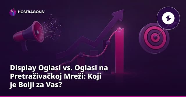 Display Oglasi vs. Oglasi na Pretraživačkoj Mreži: Koji je Bolji za Vas?