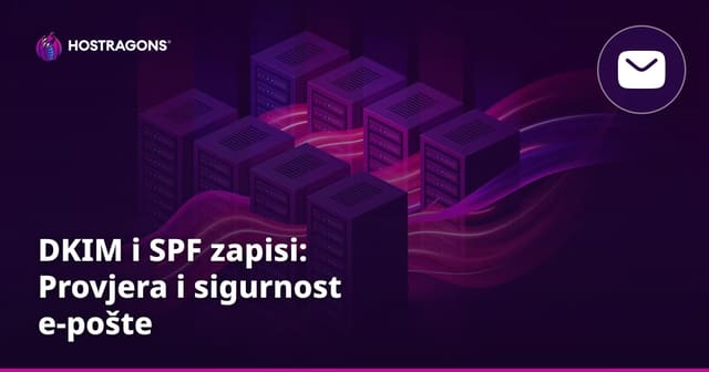 DKIM i SPF zapisi: Provjera i sigurnost e-pošte