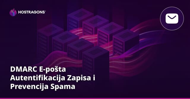 DMARC E-pošta Autentifikacija Zapisa i Prevencija Spama