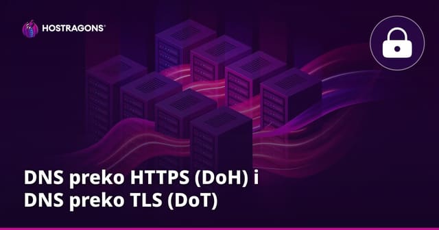 DNS preko HTTPS (DoH) i DNS preko TLS (DoT)