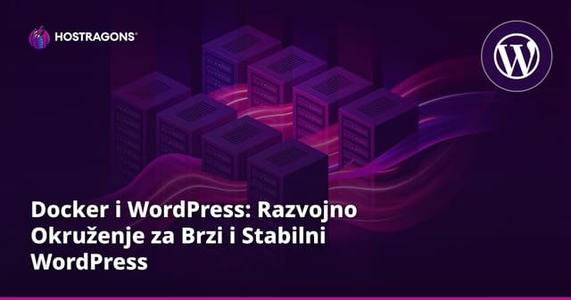 Docker i WordPress: Razvojno Okruženje za Brzi i Stabilni WordPress