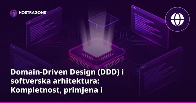 Domain-Driven Design (DDD) i softverska arhitektura: Kompletnost, primjena i izazovi