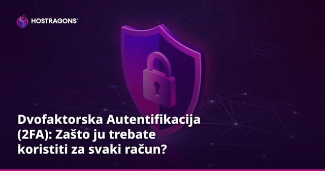Dvofaktorska Autentifikacija (2FA): Zašto ju trebate koristiti za svaki račun?