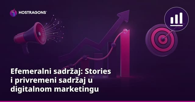 Efemeralni sadržaj: Stories i privremeni sadržaj u digitalnom marketingu