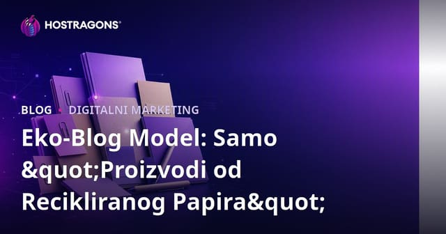 Eko-Blog Model: Samo "Proizvodi od Recikliranog Papira"