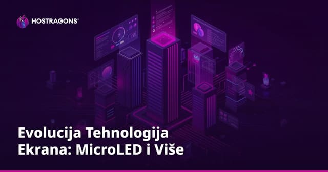Evolucija Tehnologija Ekrana: MicroLED i Više