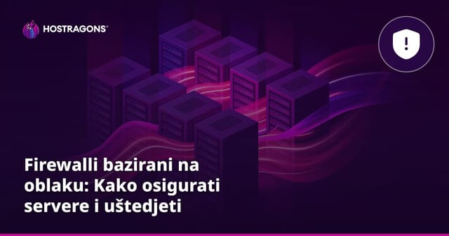 Firewalli bazirani na oblaku: Kako osigurati servere i uštedjeti