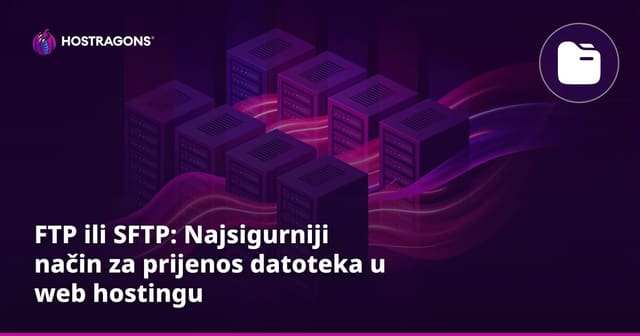 FTP ili SFTP: Najsigurniji način za prijenos datoteka u web hostingu