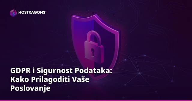 GDPR i Sigurnost Podataka: Kako Prilagoditi Vaše Poslovanje