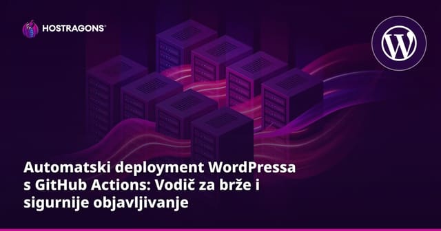 Automatski deployment WordPressa s GitHub Actions: Vodič za brže i sigurnije objavljivanje