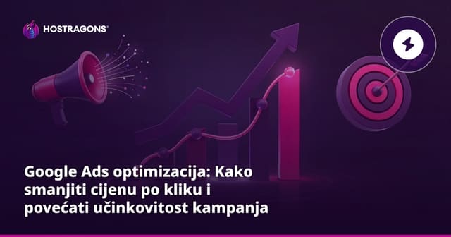 Google Ads optimizacija: Kako smanjiti cijenu po kliku i povećati učinkovitost kampanja