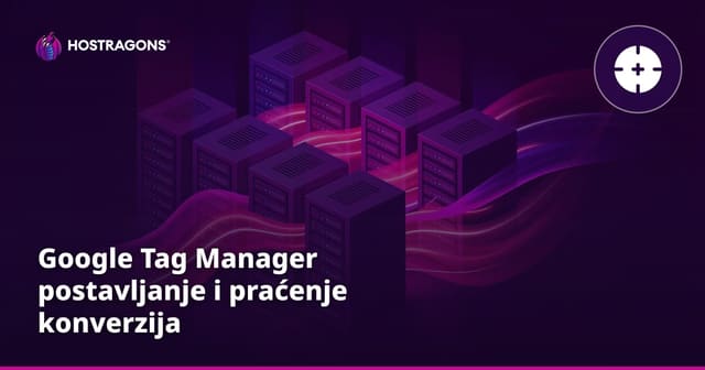 Google Tag Manager postavljanje i praćenje konverzija
