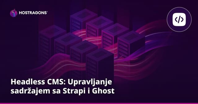 Headless CMS: Upravljačka Rješenja sa Strapi i Ghost