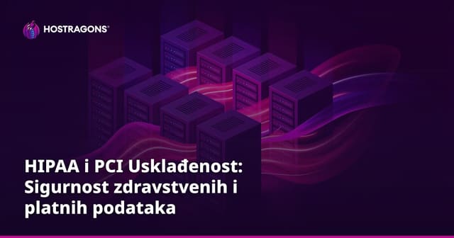 HIPAA i PCI Usklađenost: Sigurnost zdravstvenih i platnih podataka