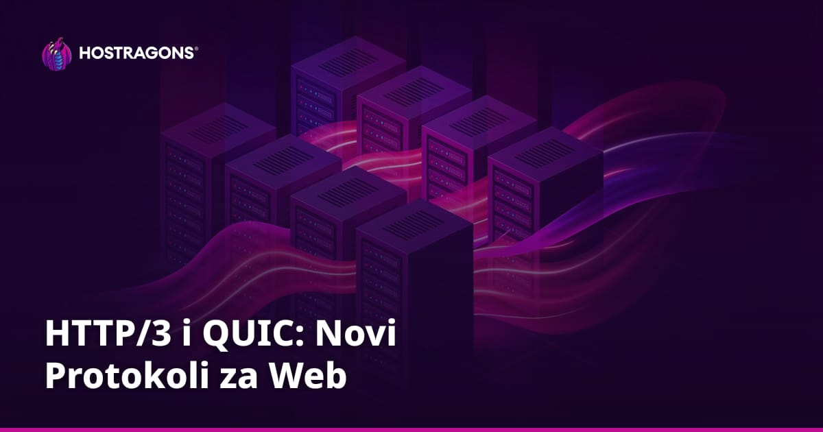 HTTP/3 i QUIC: Novi Zvjezdani Web Protokoli