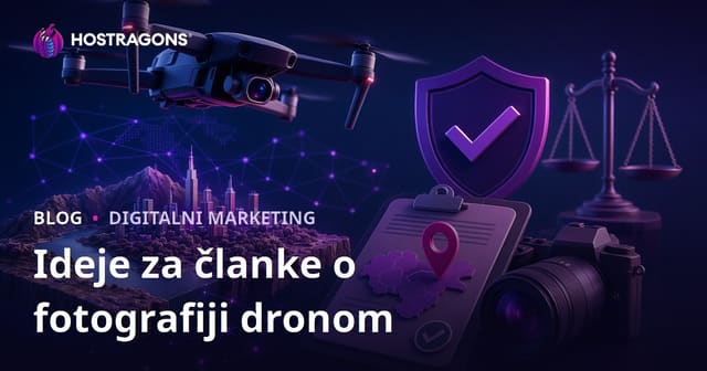 Ideje za članke koji donose promet o dron fotografiji i dozvolama za snimanje iz zraka