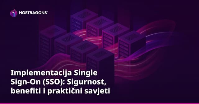 Implementacija Single Sign-On (SSO): Sigurnost, benefiti i praktični savjeti
