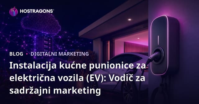 Instalacija kućne punionice za električna vozila (EV): Vodič za sadržajni marketing