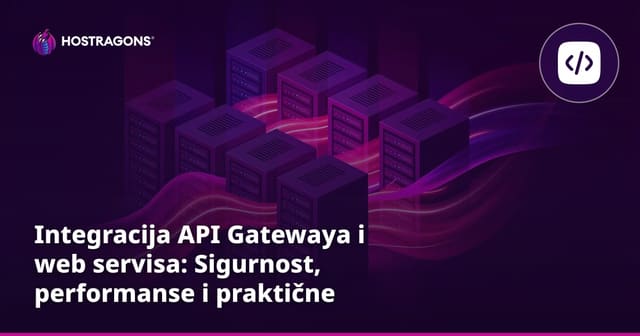 Integracija API Gatewaya i web servisa: Sigurnost, performanse i praktične prednosti