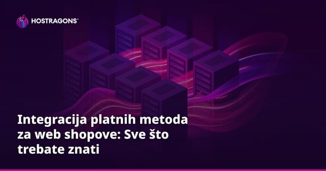 Integracija platnih metoda za web shopove: Sve što trebate znati