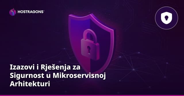 Izazovi i Rješenja za Sigurnost u Mikroservisnoj Arhitekturi