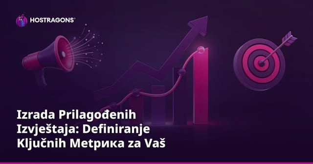 Izrada Prilagođenih Izvještaja: Postavljanje Ključnih Metrika za Vaš Posao