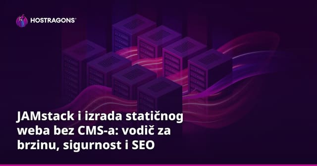 JAMstack i izrada statičnog weba bez CMS-a: vodič za brzinu, sigurnost i SEO