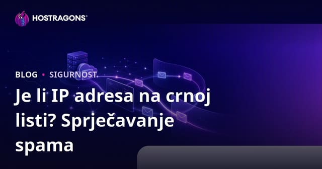 Je li IP adresa vaše web stranice na crnoj listi? Kako spriječiti da e-mailovi završe u spamu