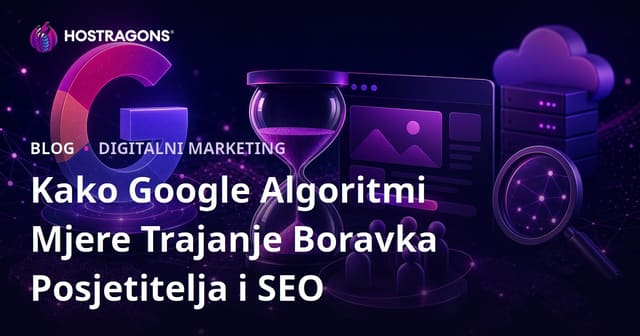 Kako Google Algoritmi Mjere Trajanje Boravka Posjetitelja i SEO