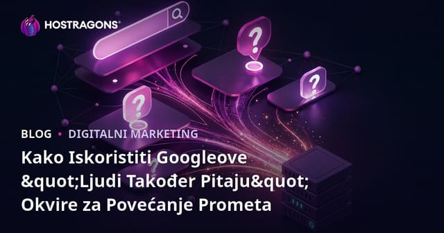 Kako Iskoristiti Googleove "Ljudi Također Pitaju" Okvire za Povećanje Prometa