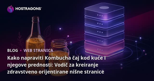 Kako napraviti Kombucha čaj kod kuće i njegove prednosti: Vodič za kreiranje zdravstveno orijentirane nišne stranice