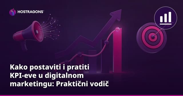 Kako postaviti i pratiti KPI-eve u digitalnom marketingu: Praktični vodič