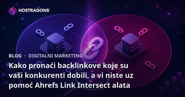 Kako pronaći backlinkove koje su vaši konkurenti dobili, a vi niste uz pomoć Ahrefs Link Intersect alata