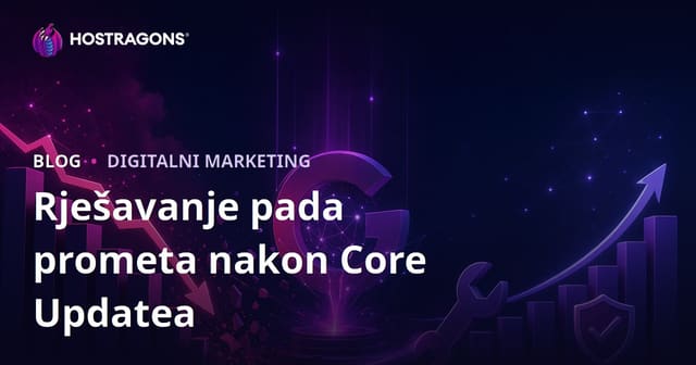 Kako riješiti pad prometa nakon Google algoritamskih ažuriranja (Core Update)?