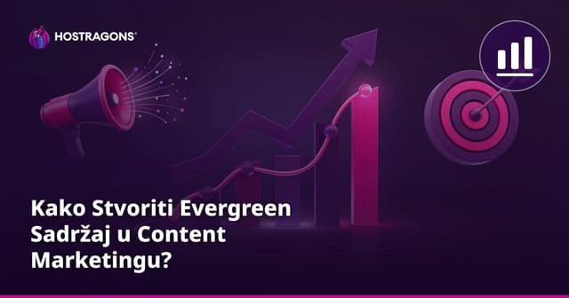 Kako Stvoriti Evergreen Sadržaj u Content Marketingu?