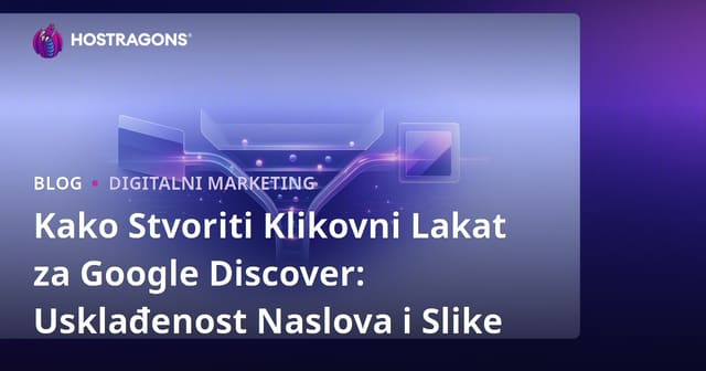 Kako Stvoriti Klikovni Lakat za Google Discover: Usklađenost Naslova i Slike