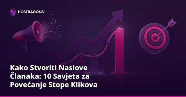 Izrada Naslova Članaka: 10 Savjeta za Povećanje Stope Klikova