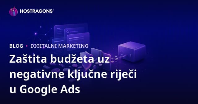 Kako zaštititi proračun koristeći negativne ključne riječi u Google oglasima